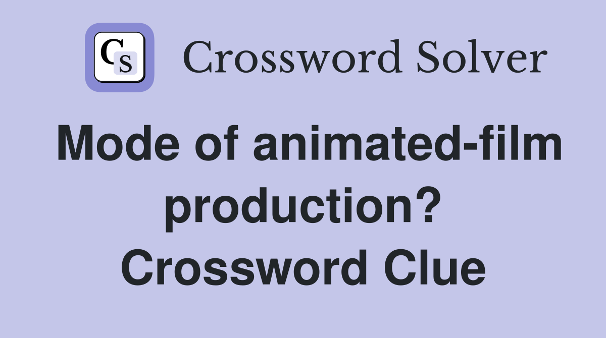 Mode of animated film production crossword clue answers crossword